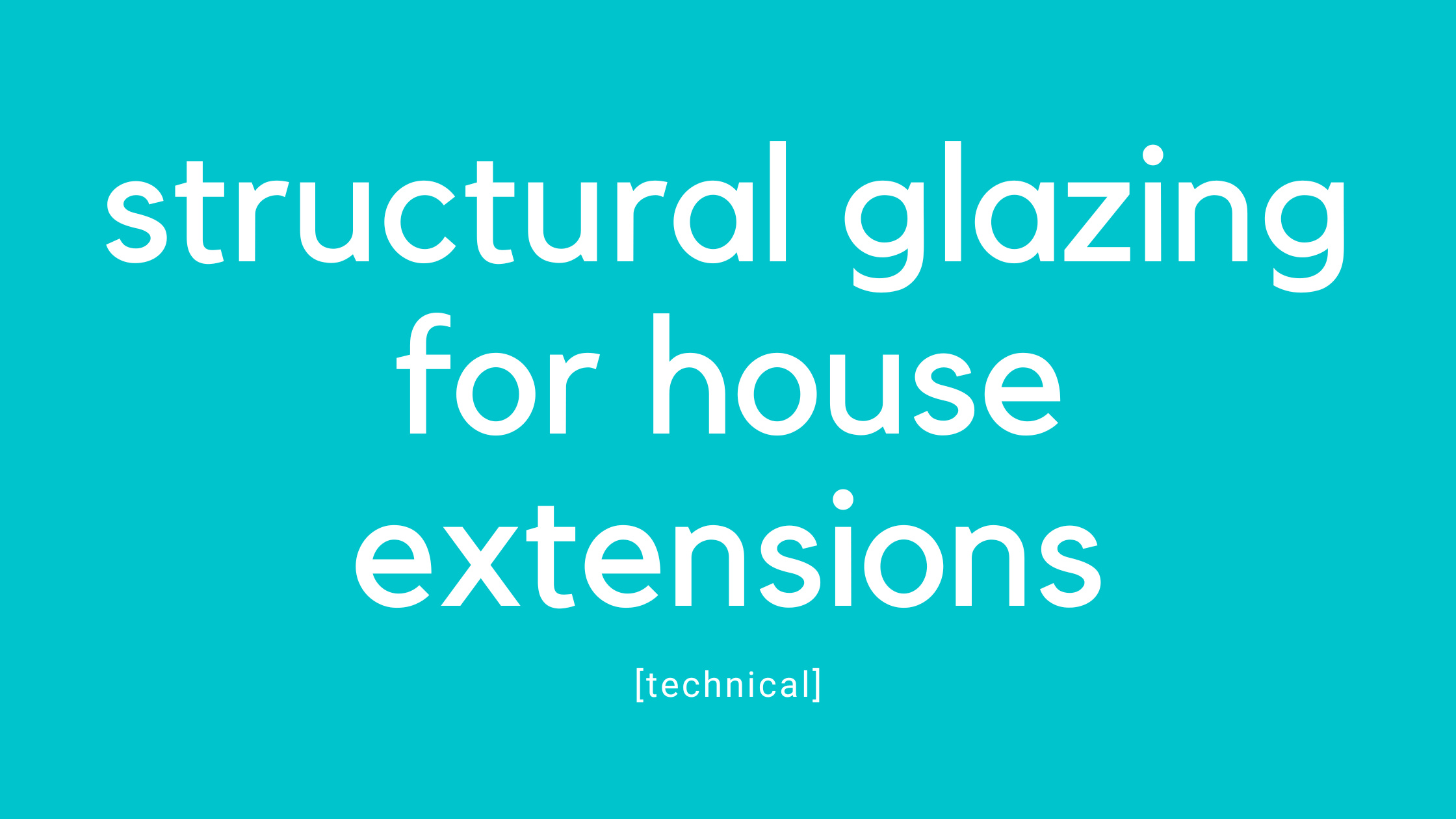 04 Structural Glazing for House Extensions