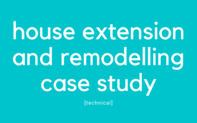House Extension and Remodelling Case Study