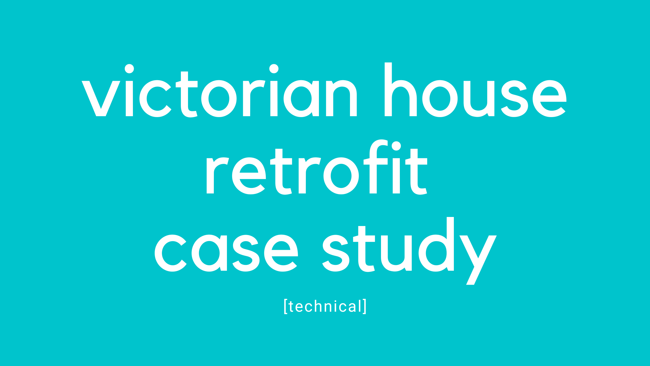 Victorian House Retrofit Case Study