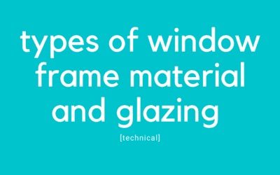Types of Window Frame Material and Glazing